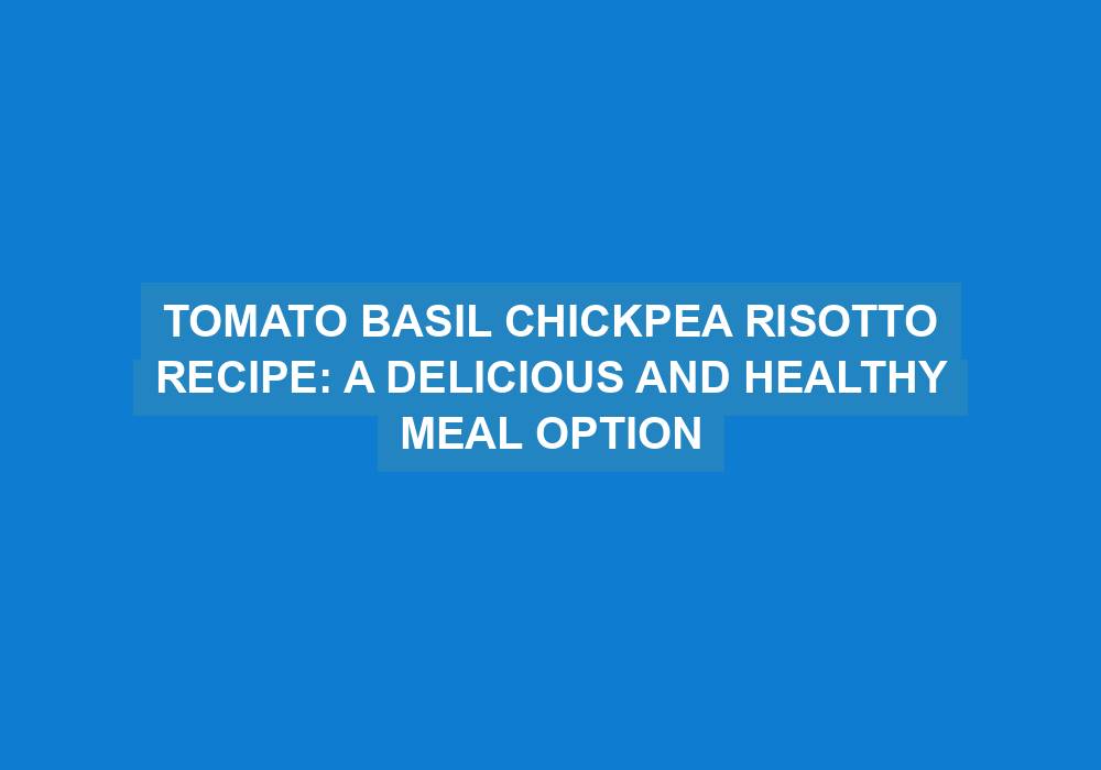 Tomato Basil Chickpea Risotto