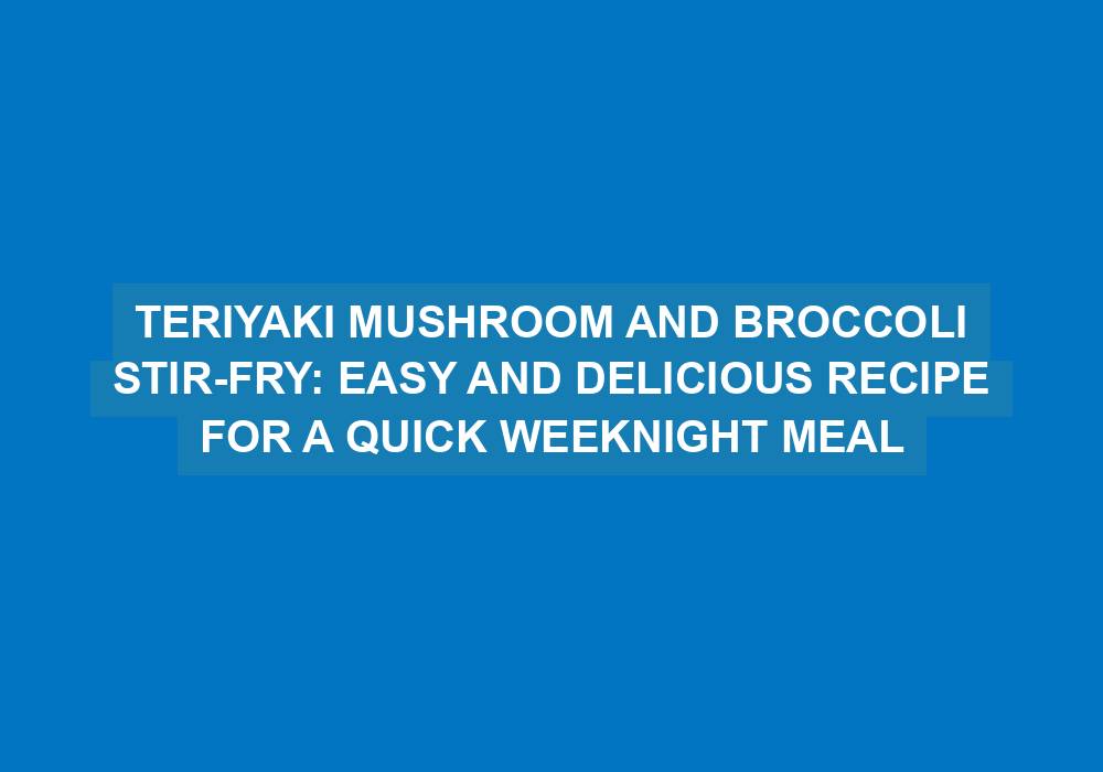 Teriyaki Mushroom and Broccoli Stir-Fry