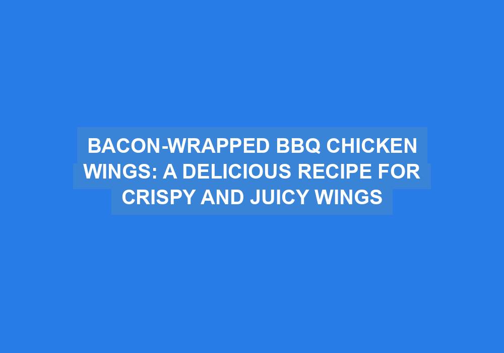 Bacon-Wrapped BBQ Chicken Wings