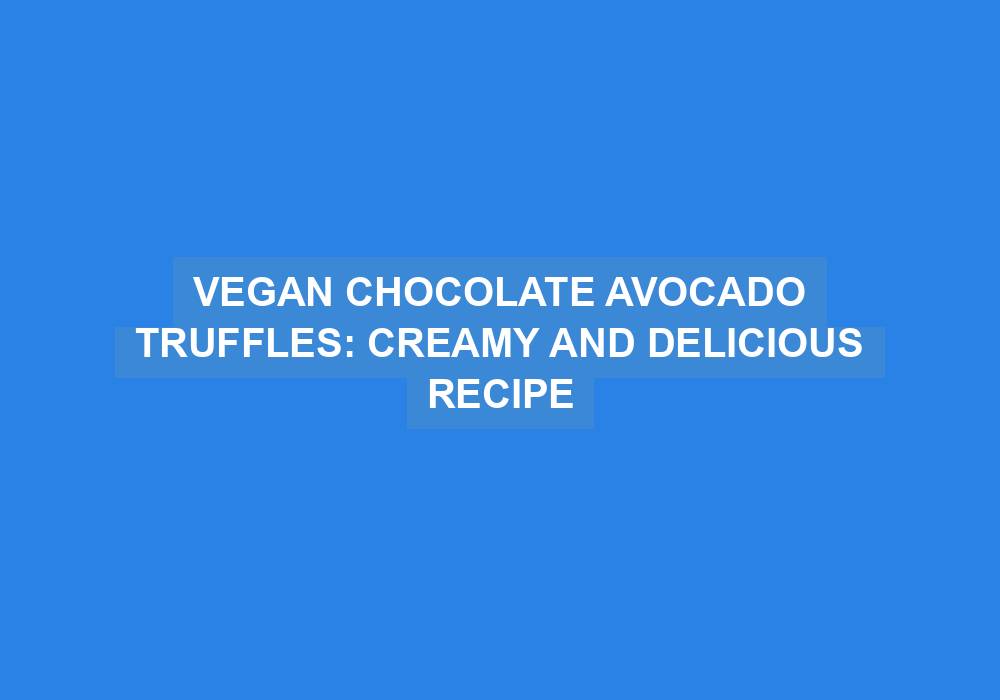 Vegan Chocolate Avocado Truffles