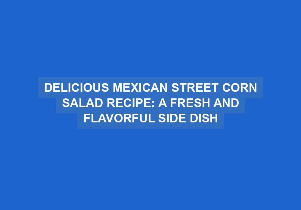 Mexican Street Corn Salad