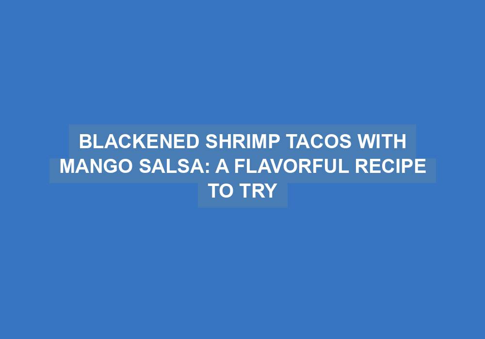 Blackened Prawn Tacos with Mango Salsa