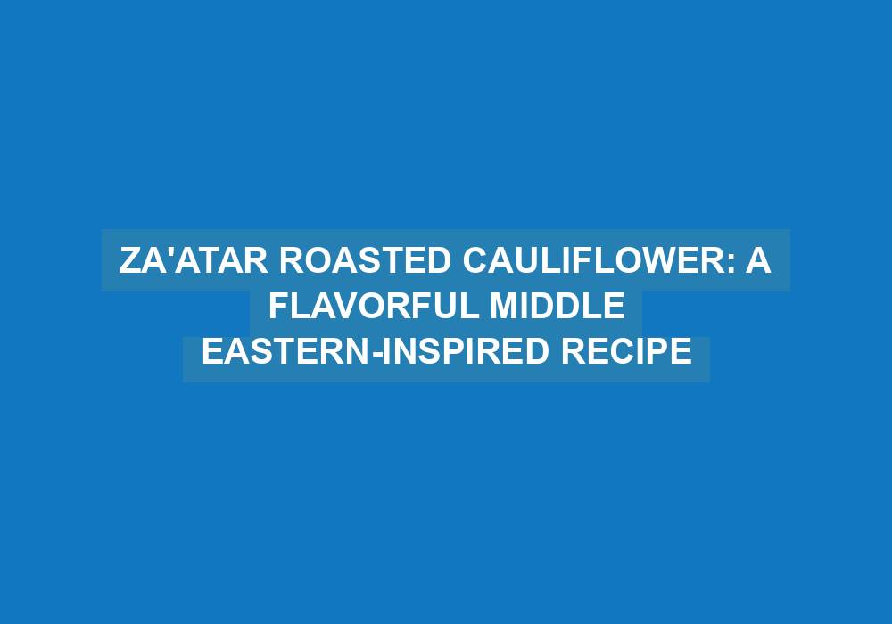 Za'atar Roasted Cauliflower