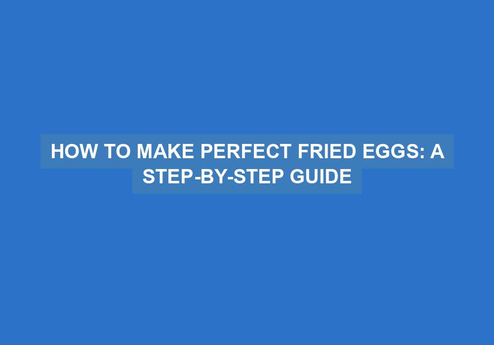 How to Make Perfect Fried Eggs