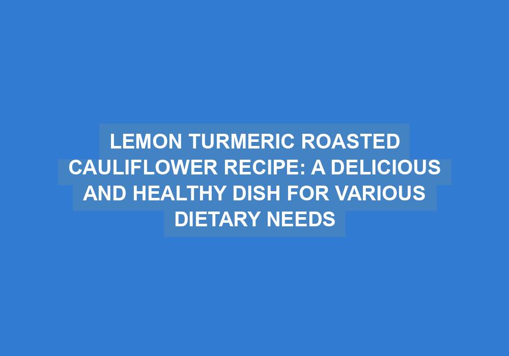 Lemon Turmeric Roasted Cauliflower