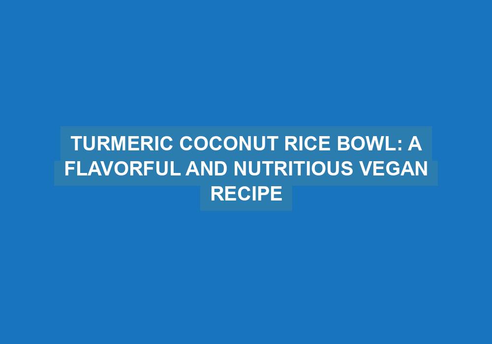 Turmeric Coconut Rice Bowl