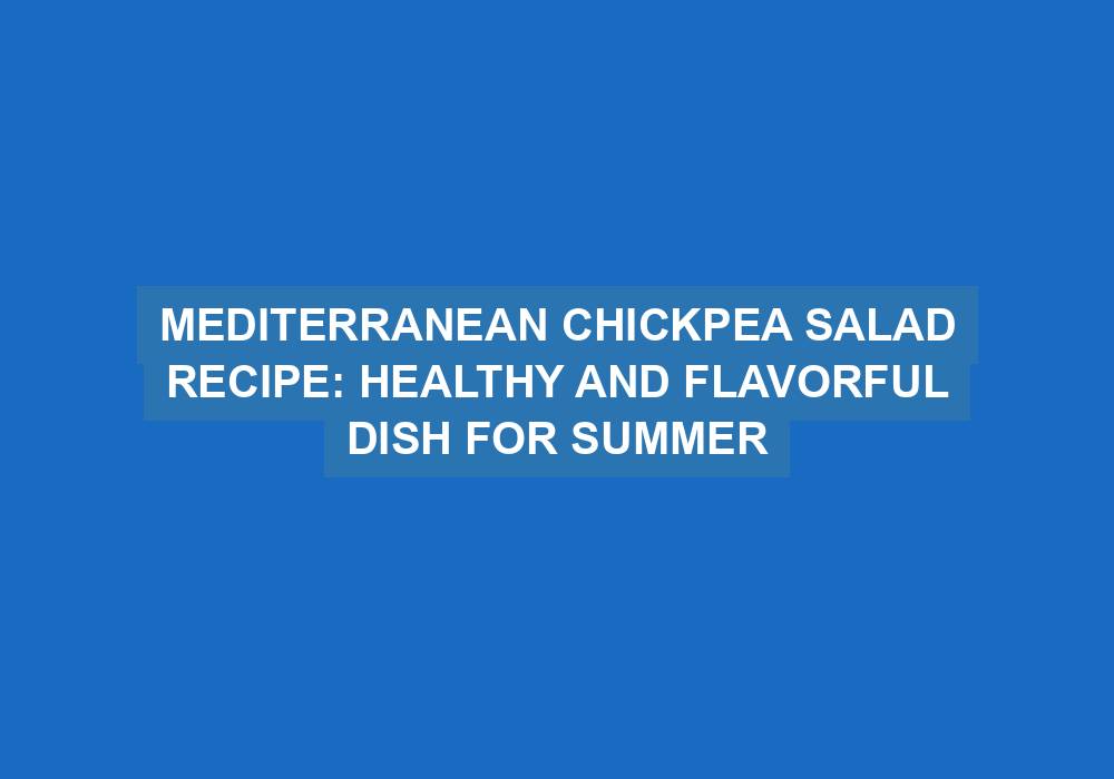 Mediterranean Chickpea Salad