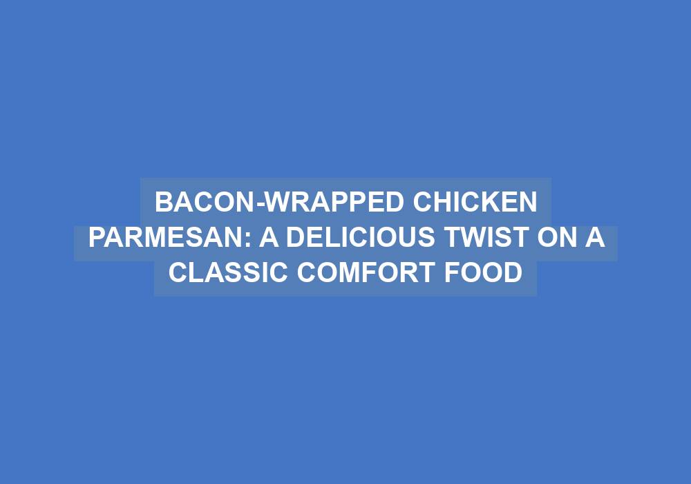 Bacon-Wrapped Chicken Parmesan