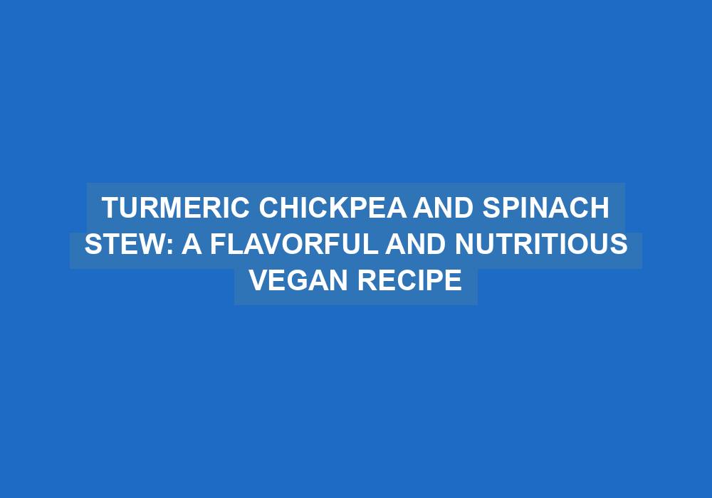 Turmeric Chickpea and Spinach Stew