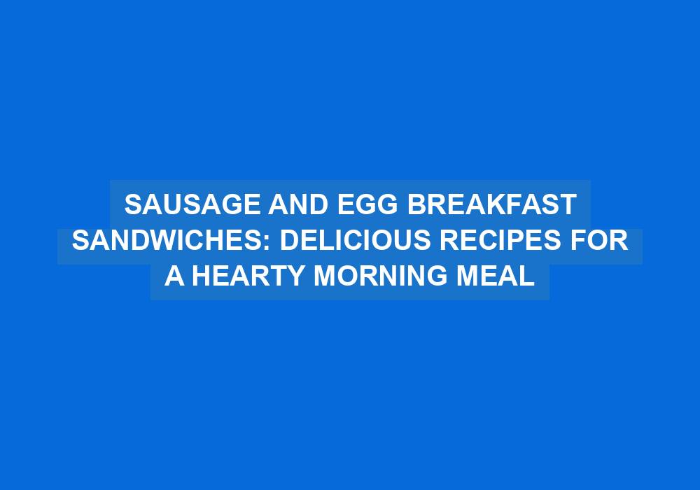 Sausage and Egg Breakfast Sandwiches