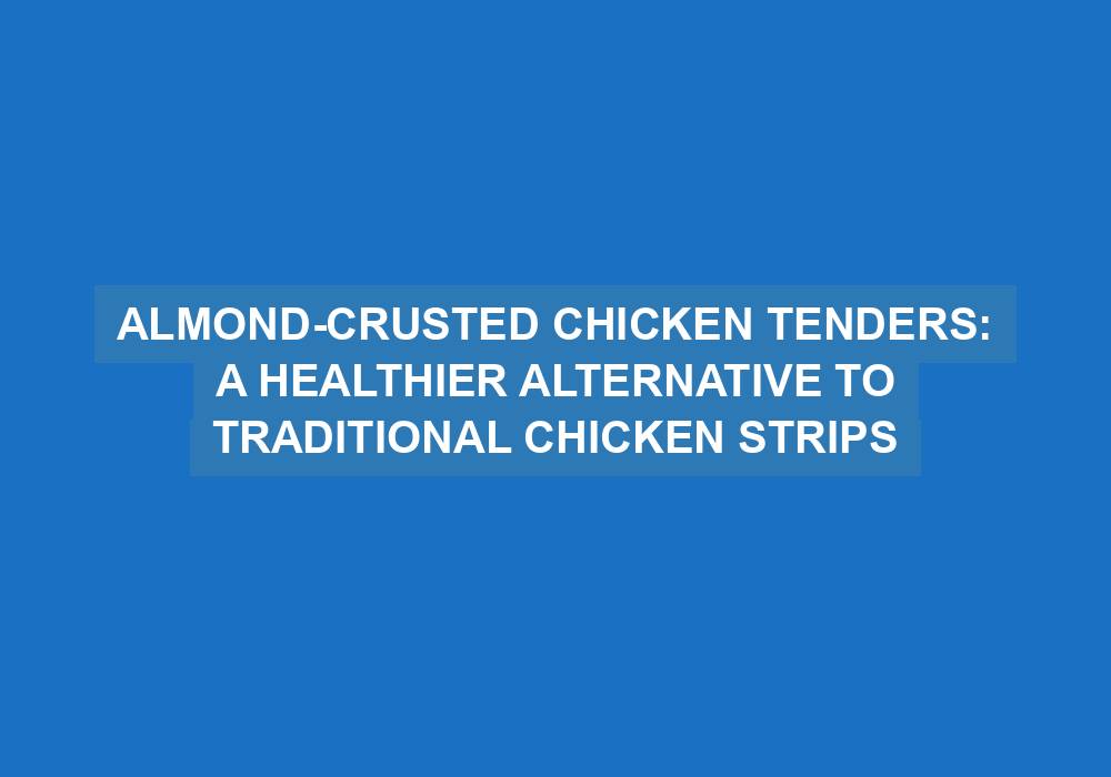 Almond-Crusted Chicken Tenders