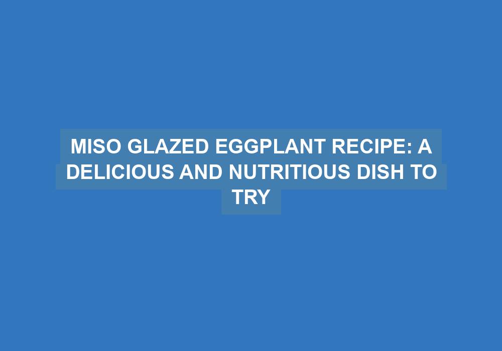 Miso Glazed Aubergine